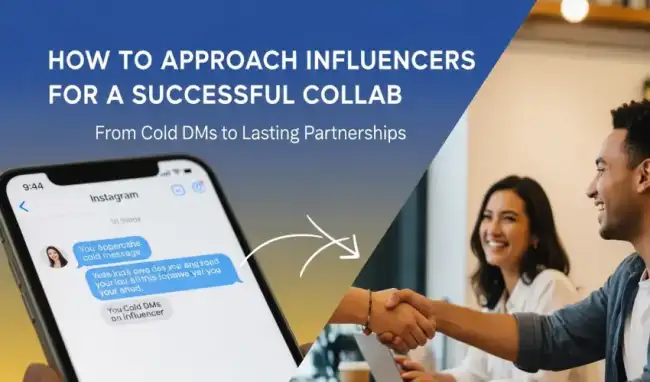 How to Approach Influencers for a Successful Collab: From Cold DMs to Lasting Partnerships