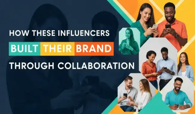 How These Influencers Built Their Brand Through Collaboration